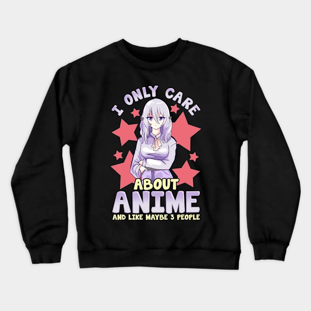 I Only Care About Anime And Like Maybe 3 People Crewneck Sweatshirt by theperfectpresents